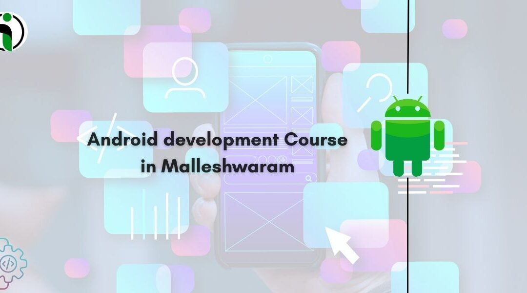 Android  development course in Malleshwaram