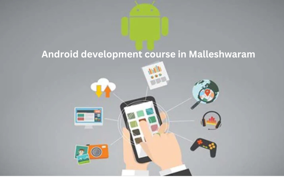 Android  development course in Malleshwaram